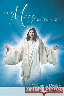 He Is More Than Enough William T. Donley 9781477106853