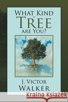 What Kind of Tree Are You? J. Victor Walker 9781477107737