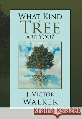 What Kind of Tree are You? Walker, J. Victor 9781477107744