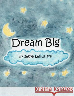 Dream Big Jazlyn Samuelson 9781477108680