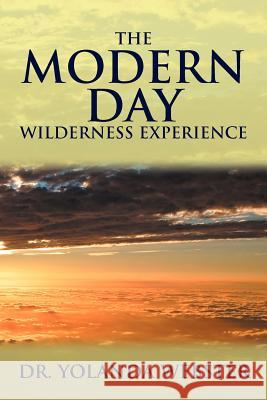 The Modern Day Wilderness Experience Dr Yolanda Webster 9781477109397