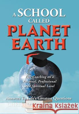 A School Called Planet Earth Christopher P. Gaddis 9781477109465 Xlibris Corporation