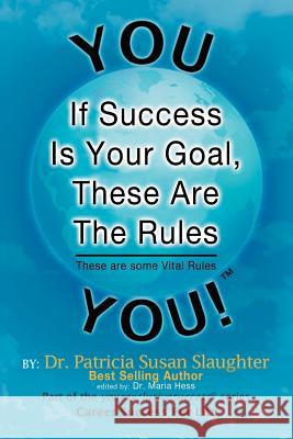 If Success Is Your Goal, These Are the Rules: These Are Some Vital Rules Slaughter, Patricia Susan 9781477110300