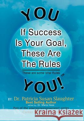 If Success Is Your Goal, These Are the Rules: These Are Some Vital Rules Slaughter, Patricia Susan 9781477110317