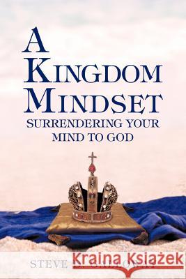 A Kingdom Mindset Steve D Galloway 9781477110355 Xlibris