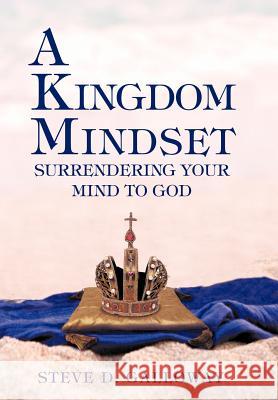 A Kingdom Mindset Steve D. Galloway 9781477110362 Xlibris Corporation