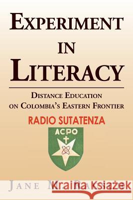 Experiment in Literacy: Distance Education on Colombia's Eastern Frontier Rausch, Jane M. 9781477110454 Xlibris Corporation