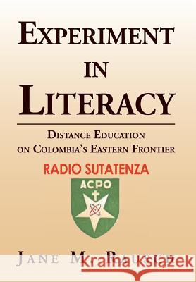 Experiment in Literacy: Distance Education on Colombia's Eastern Frontier Rausch, Jane M. 9781477110461 Xlibris Corporation