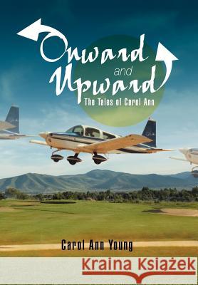 Onward and Upward: The Tales of Carol Ann Young, Carol Ann 9781477110607