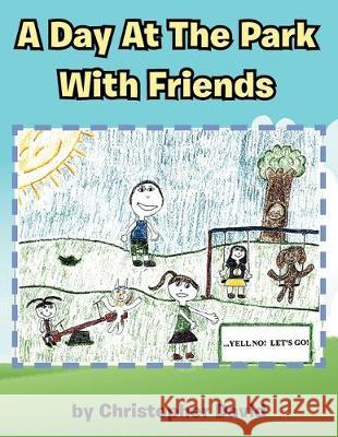A Day At The Park With Friends Christopher David 9781477111222