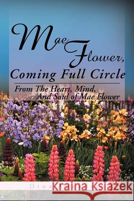 Mae Flower, Coming Full Circle: From the Heart, Mind, and Soul of Mae Flower Ambrosio, Dina 9781477111888