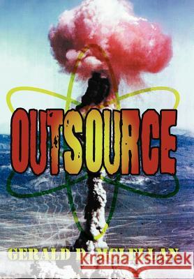 Outsource Gerald D. McLellan 9781477112298 Xlibris Corporation