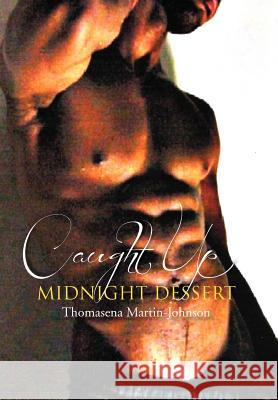 Caught Up Midnight Dessert Thomasena Martin-Johnson 9781477112564