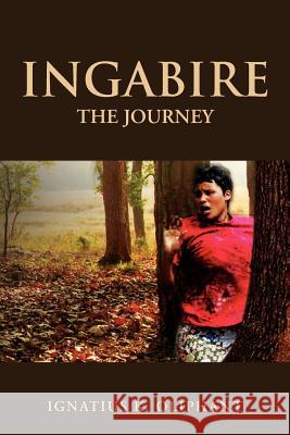 Ingabire: The Journey Ignatius K. Oliphant 9781477112618 Xlibris Corporation