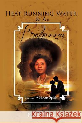 Heat Running Water & a Bathroom: Honor Without Spirit Billups, Norah 9781477112991