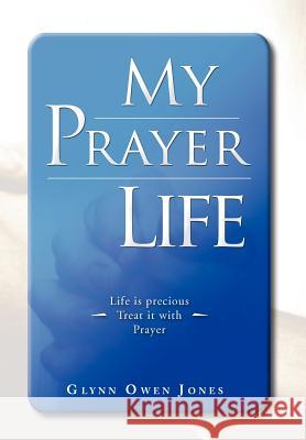 My Prayer Life Glynn Owen Jones 9781477113011 Xlibris Corporation