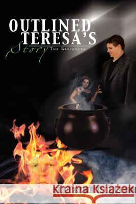 Outlined Teresa's Story: The Beginning Lambert, Teresa 9781477113561 Xlibris Corporation