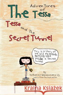 The Adventures of Tessa: Tessa and the Secret Tunnel Uy, Katherine Nepomuceno 9781477113677 Xlibris Corporation