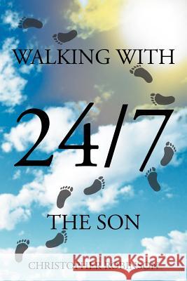 Walking With The Son 24/7 Robinson, Christopher 9781477114292