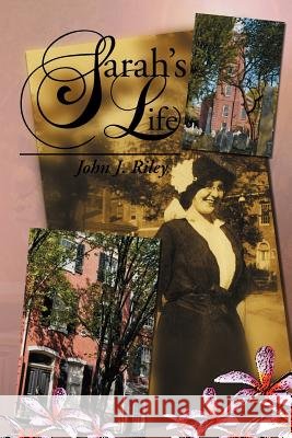 Sarah's Life John J. Riley 9781477114704