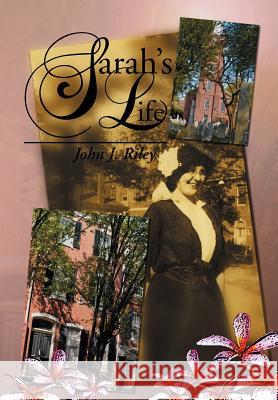 Sarah's Life John J. Riley 9781477114711 Xlibris Corporation