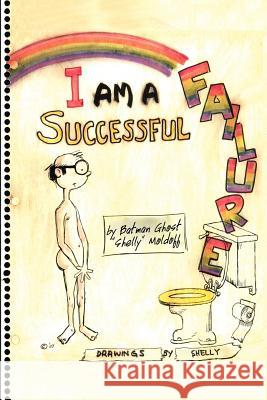 I Am a Successful Failure Sheldon Moldoff 9781477115237 Xlibris Corporation