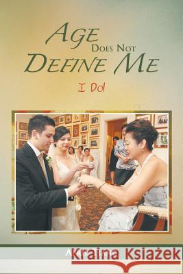 Age Does Not Define Me: I Do! Tiang, April 9781477115329 Xlibris Corporation