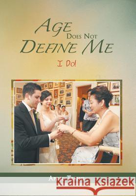 Age Does Not Define Me: I do! Tiang, April 9781477115336 Xlibris Corporation