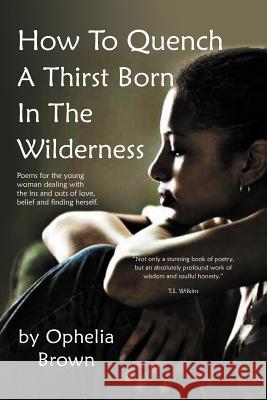 How To Quench A Thirst Born In The Wilderness Ophelia Brown 9781477116395