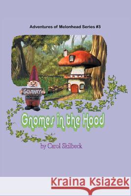 Gnomes in the Hood: Adventures of Melonhead Series Book 3 Skilbeck, Carol 9781477116975