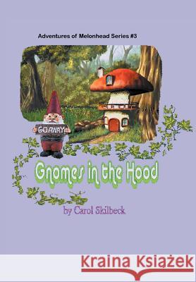 Gnomes in the Hood: Adventures of Melonhead Series Book 3 Skilbeck, Carol 9781477116982