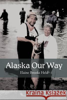Alaska Our Way Elaine Brooks Held 9781477117835 Xlibris Corporation