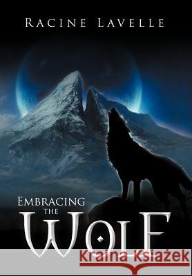 Embracing the Wolf Racine Lavelle 9781477118061