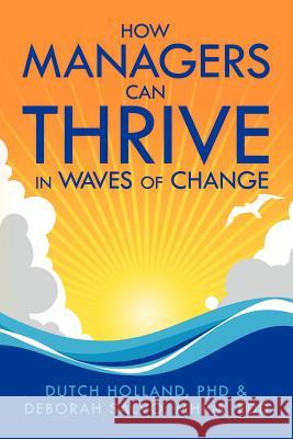 How Managers Can Thrive in Waves of Change Phd Dutch Holland Mhrm Edd Debora 9781477118306 Xlibris Corporation