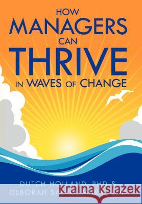 How Managers Can Thrive in Waves of Change Phd Dutch Holland Mhrm Edd Debora 9781477118313