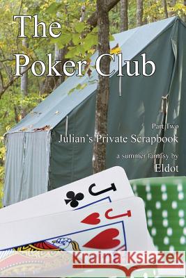 The Poker Club: : Julian's Private Scrapbook Part 2 Eldot 9781477118344