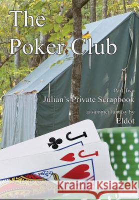 The Poker Club: : Julian's Private Scrapbook Part 2 Eldot 9781477118351