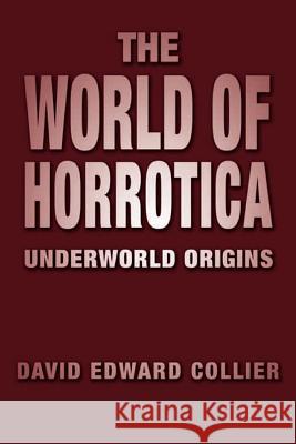 The World of Horrotica: Underworld Origins Collier, David Edward 9781477118641 Xlibris Corporation