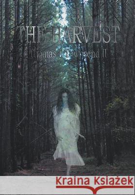 The Harvest Thomas L. II Townsend 9781477119075 Xlibris Corporation