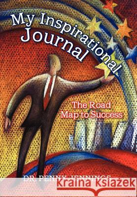 My Inspirational Journal: The Road Map to Success Jennings, Penny 9781477119242