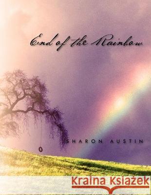 End of the Rainbow Sharon Austin 9781477119365 Xlibris