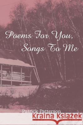 Poems for You, Songs to Me Patrick Patterson 9781477119662