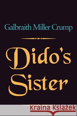 Dido's Sister Galbraith Miller Crump 9781477119792 Xlibris Corporation