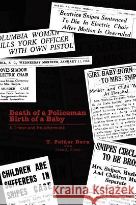 Death of a Policeman Birth of a Baby: A Crime and Its Aftermath Dorn, T. Felder 9781477119839 Xlibris Corporation