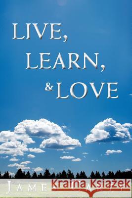 Live, Learn, & Love James Carty 9781477120507