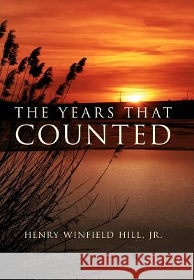 The Years That Counted Henry Winfield Hil 9781477121153 Xlibris Corporation