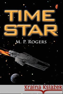 Time Star M. P. Rogers 9781477121467 Xlibris Corporation