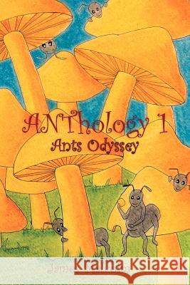 ANThology 1: Ants Odyssey: Ants Odyssey Malcolm, James 9781477121832 Xlibris Corporation