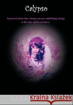 Calypso: You Never Know How Strong You Are Until Being Strong Is the Only Option You Have. Ahsan, Sabah 9781477122563