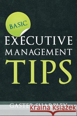 Basic Executive Management Tips Gaster Sharpley 9781477122587